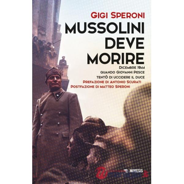 Mussolini deve morire. Dicembre 1944 quando Giovanni Pesce tentò di uccidere il duce