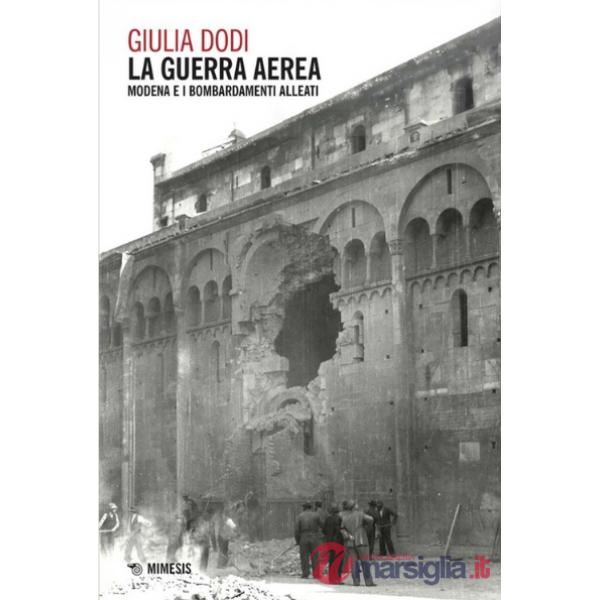 Guerra aerea. Modena e i bombardamenti alleati (La)