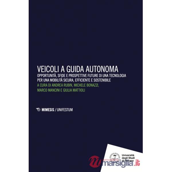Veicoli a guida autonoma. Opportunità, sfide e prospettive future di una tecnologia per una mobilità sicura, efficiente e sosten
