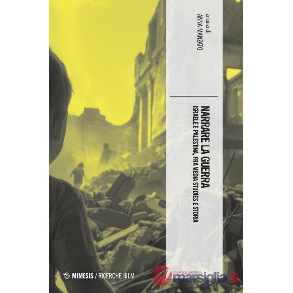 Narrare la guerra. Israele e Palestina, fra media studies e storia