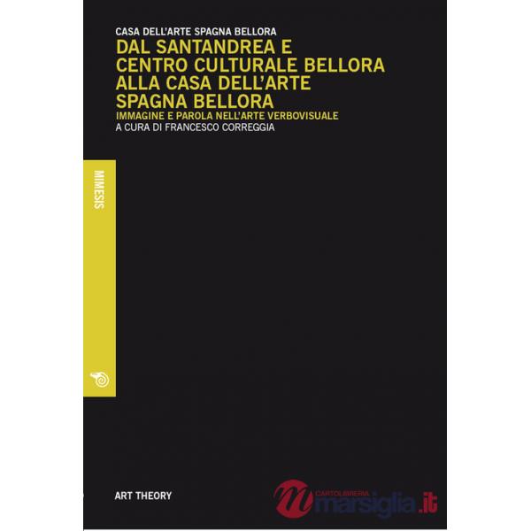 Dal Santandrea e Centro Culturale Bellora alla Casa dell'arte Spagna Bellora. Immagine e parola nell'arte verbovisuale