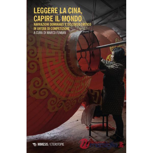 Leggere la Cina, capire il mondo. Narrazioni dominanti e discorso critico in un'era di competizione