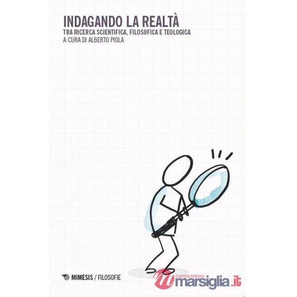 Indagando la realtà. Tra ricerca scientifica, filosofica e teologica