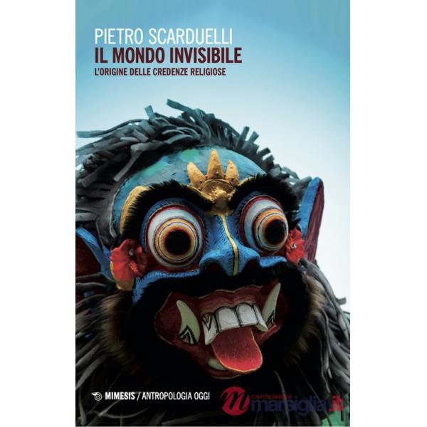 Mondo invisibile. L'origine delle credenze religiose (Il)