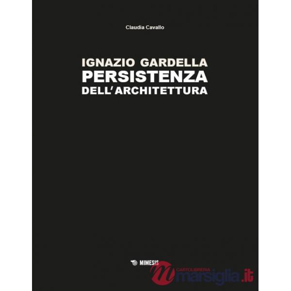 Ignazio Gardella. Persistenza dell'architettura. Ediz. a colori