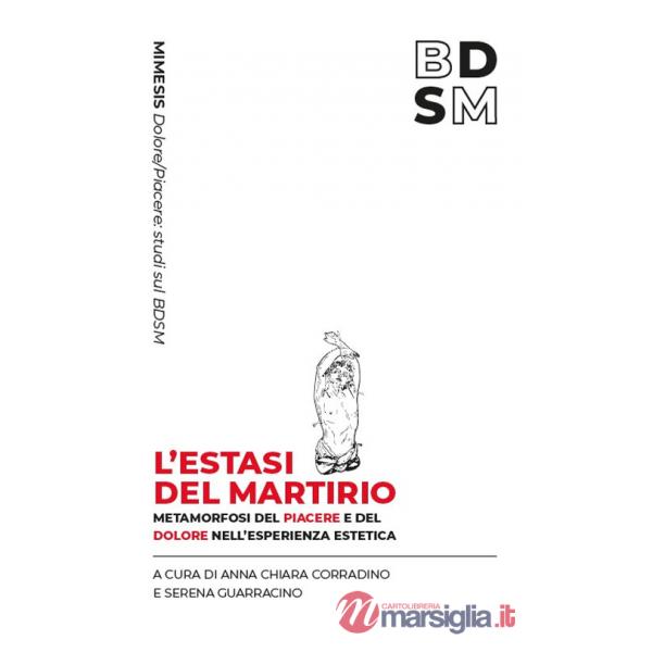 Estasi del martirio. Metamorfosi del piacere e del dolore nell'esperienza estetica (L')