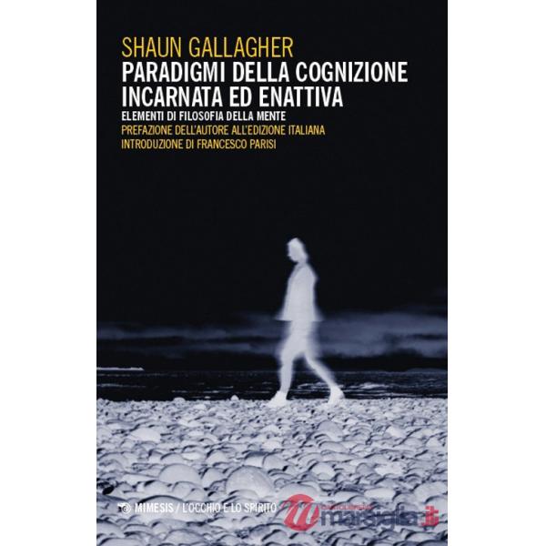 Paradigmi della cognizione incarnata ed enattiva. Elementi di filosofia della mente