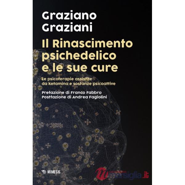 Rinascimento psichedelico e le sue cure. Le terapie assistite da ketamina e sostanze psicoattive (Il)