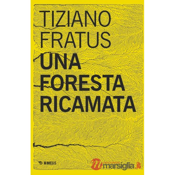 Foresta ricamata. Parole scucite tra selve e silenzi (Una)