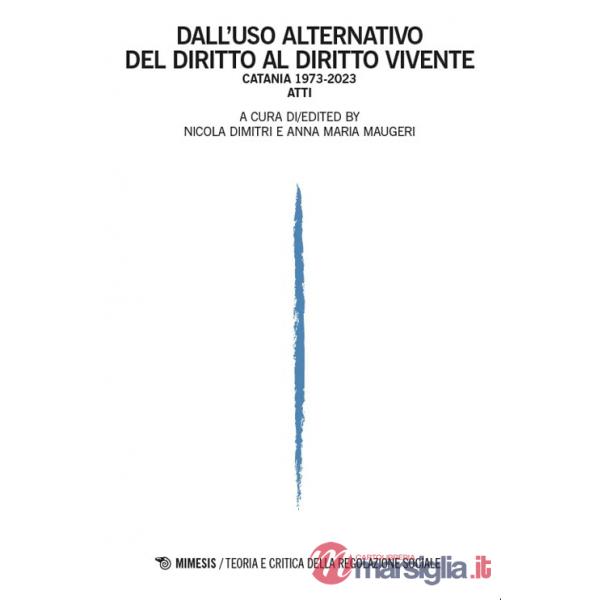 Dall'uso alternativo del diritto al diritto vivente. Catania 1973-2023. Atti