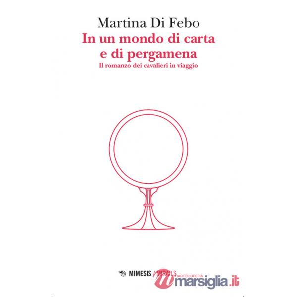 In un mondo di carta e di pergamena. Il romanzo dei cavalieri in viaggio