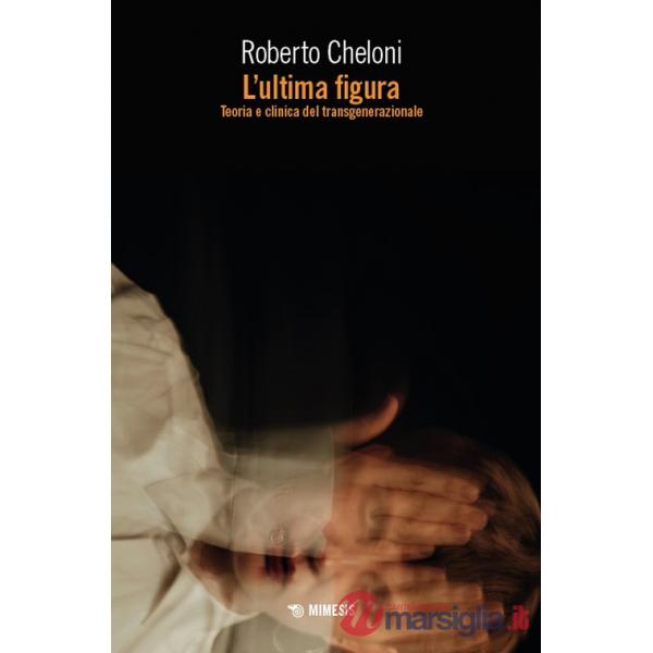Ultima figura. Teoria e clinica del transgenerazionale (L')
