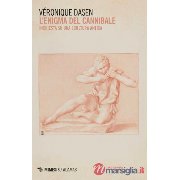 Enigma del cannibale. Inchiesta su una scultura antica (L')