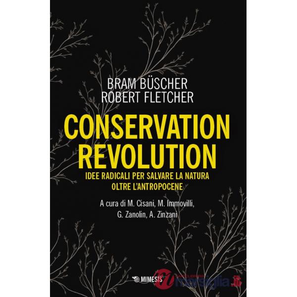 Conservation revolution. Idee radicali per salvare la natura oltre l'Antropocene