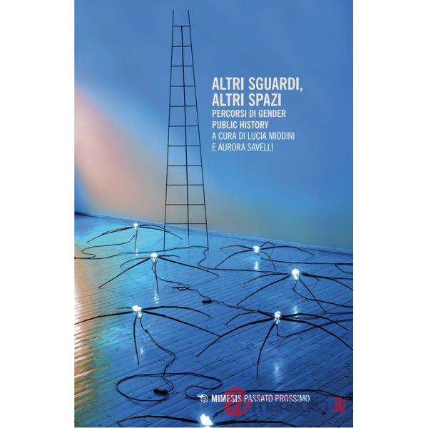 Altri sguardi, altri spazi. Percorsi di gender public history
