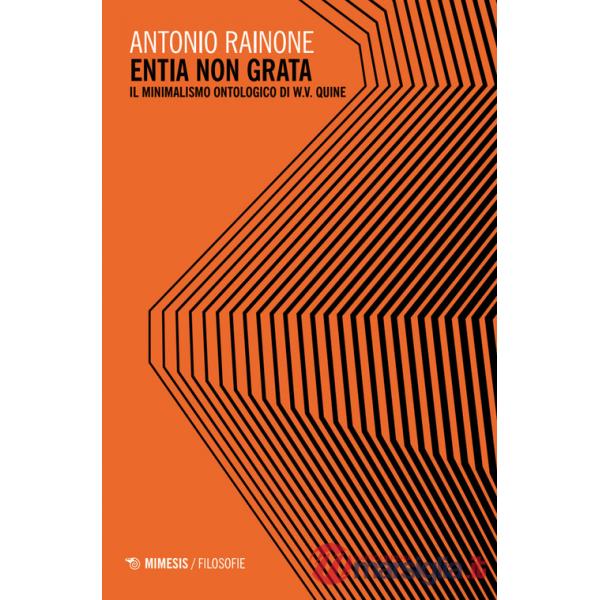 Entia non grata. Il minimalismo ontologico di W.V. Quine