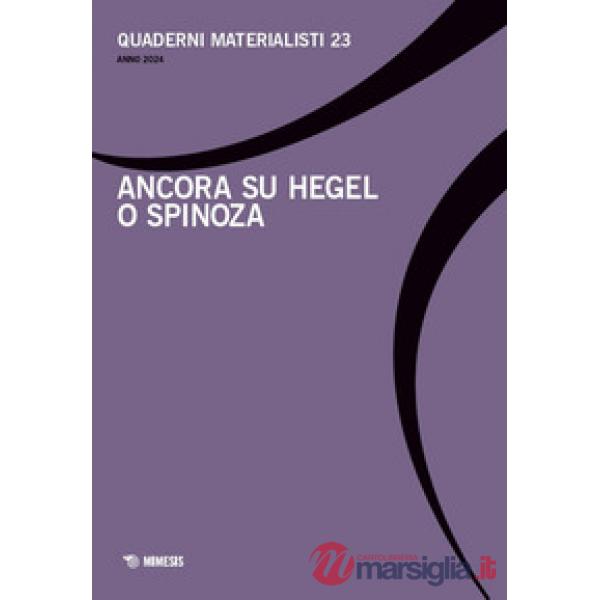 Quaderni materialisti. Ediz. bilingue. Vol. 23: Ancora su Hegel o Spinoza