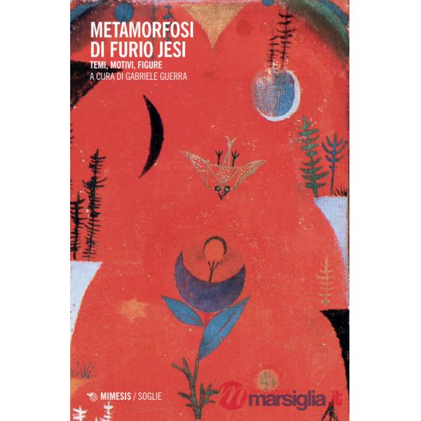 Metamorfosi di Furio Jesi. Temi, motivi, figure