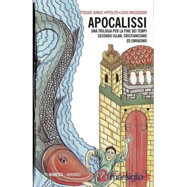 Apocalissi. Una trilogia per la fine dei tempi. Secondo islam, cristianesimo ed ebraismo
