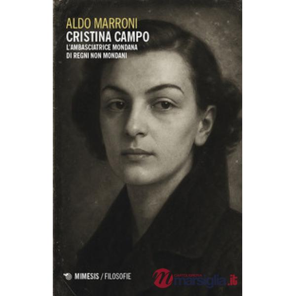 Cristina Campo. L'ambasciatrice mondana di regni non mondani