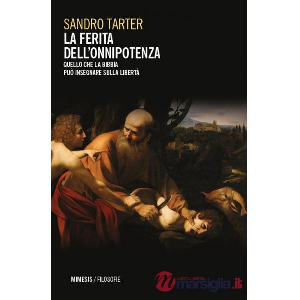 Ferita dell'onnipotenza. Quello che la Bibbia può insegnare sulla libertà (La)