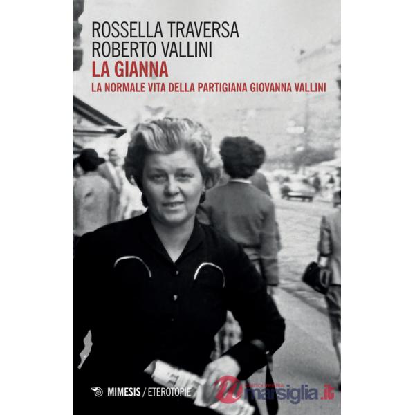 Gianna. La normale vita della partigiana Giovanna Vallini (La)