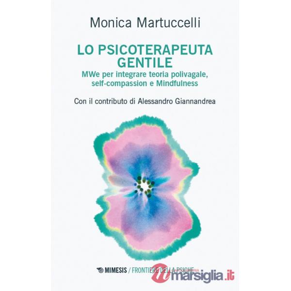 Psicoterapeuta gentile. MWe per integrare teoria polivagale, self-compassion e Mindfulness (Lo)