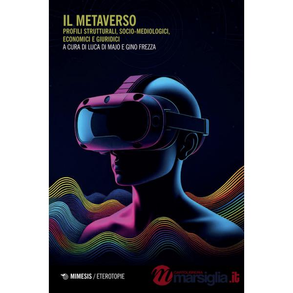 Metaverso. Profili strutturali, socio-metodologici, economici e giuridici (Il)