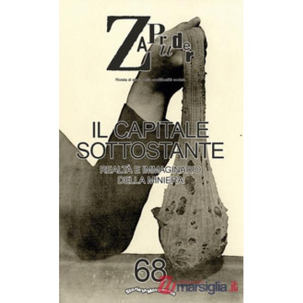 Zapruder. Rivista di storia della conflittualità sociale. Vol. 68: Il capitale sottostante. Realtà e immaginario della miniera