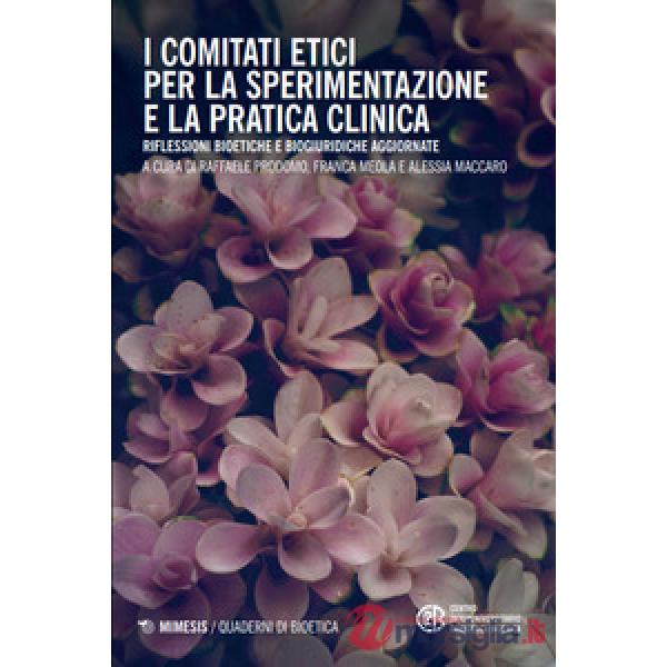 Comitati etici per la sperimentazione e la pratica clinica. Riflessioni bioetiche e biogiuridiche aggiornate (I)