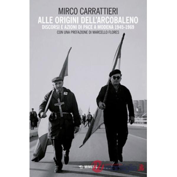Alle origini dell'arcobaleno. Discorsi e azioni di pace a Modena 1945-1969