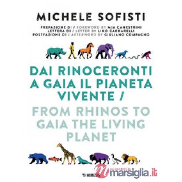 Dai rinoceronti a Gaia il pianeta vivente. Ediz. illustrata