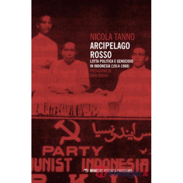Arcipelago rosso. Lotta politica e genocidio in Indonesia (1914-1968)