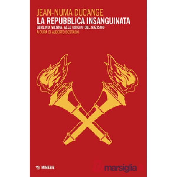 Repubblica insanguinata. Berlino, Vienna: alle origini del Nazismo (La)