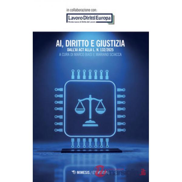 AI, diritto e giustizia. Dall'AI Act alla L. n. 132/2025