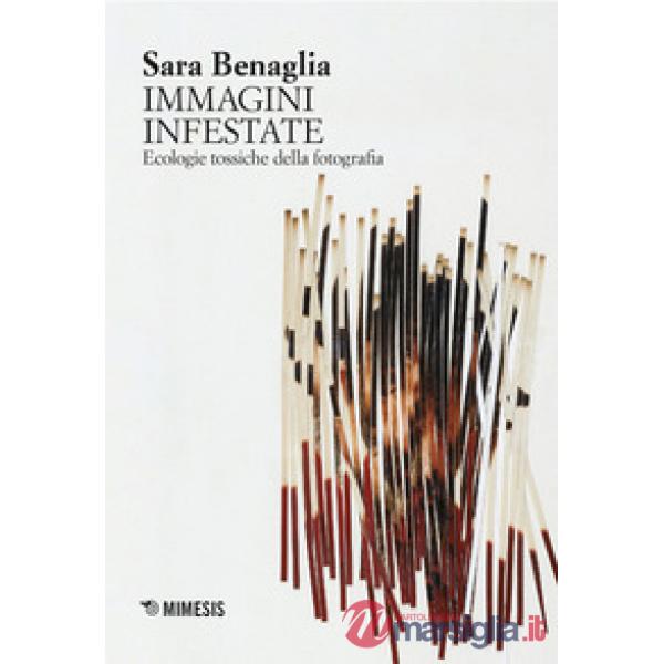 Immagini infestate. Ecologie tossiche della fotografia (Le)