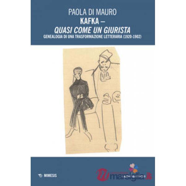 Kafka. Quasi come un giurista. Genealogia di una trasformazione letteraria (1920-1924)