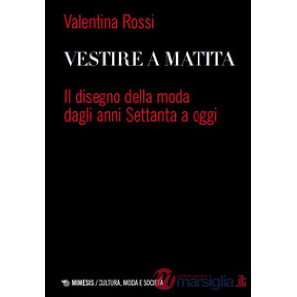 Vestire a matita. Il disegno della moda dagli anni Settanta a oggi