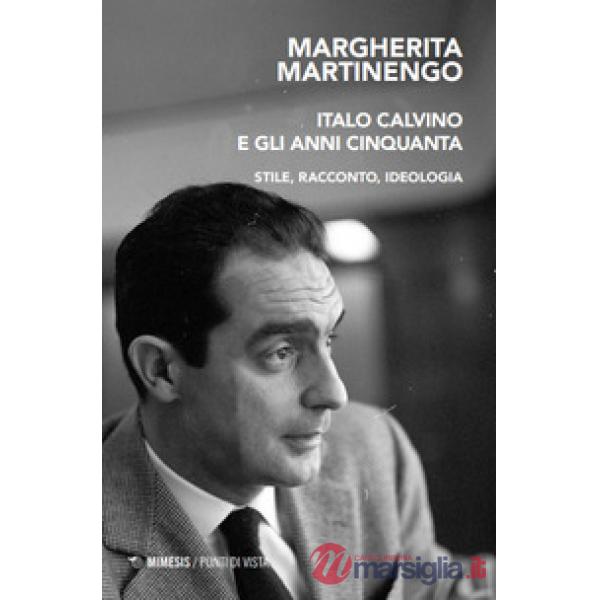 Italo Calvino e gli anni Cinquanta. Stile, racconto, ideologia