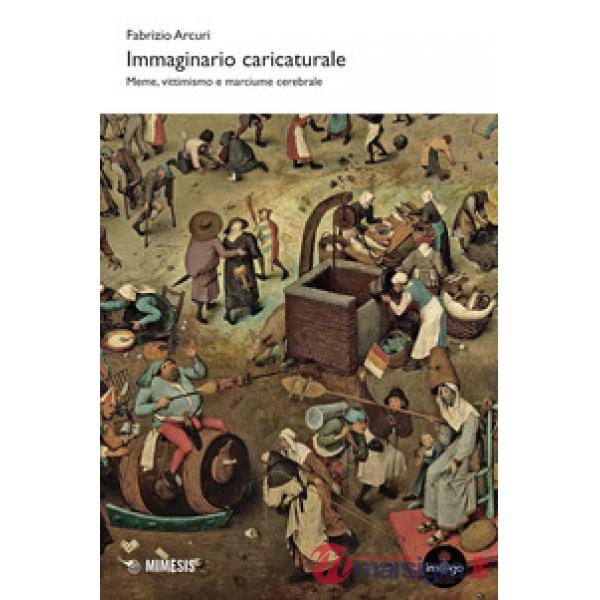 Immaginario caricaturale. Meme, vittimismo e marciume cerebrale