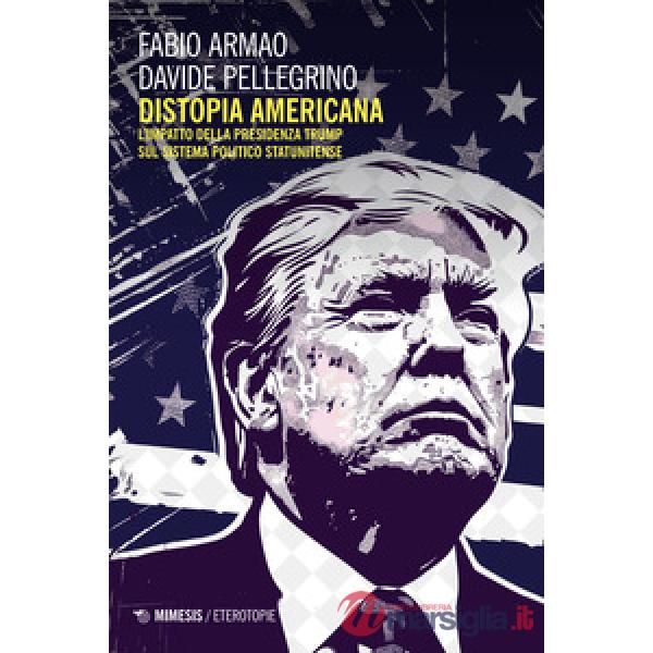 Distopia americana. L'impatto della presidenza Trump sul sistema politico statunitense