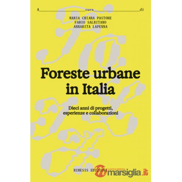 Foreste urbane in Italia. Dieci anni di progetti, esperienze e collaborazioni