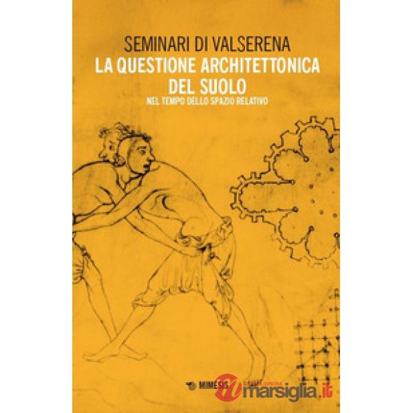 Questione architettonica del suolo. Nel tempo dello spazio relativo (La)