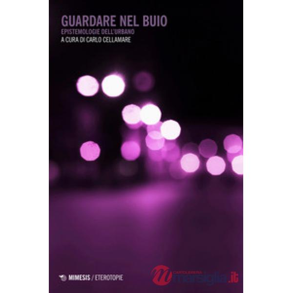 Guardare nel buio. Epistemologie dell'urbano