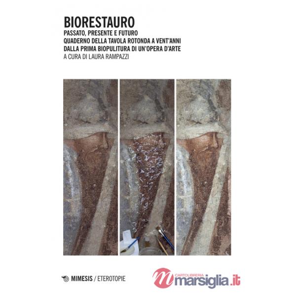 Biorestauro. Passato, presente e futuro. Quaderno della tavola rotonda a vent'anni dalla prima biopulitura di un'opera d'arte
