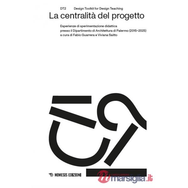Centralità del progetto. Esperienze di sperimentazione didattica presso il Dipartimento di Architettura di Palermo (2015-2025) (