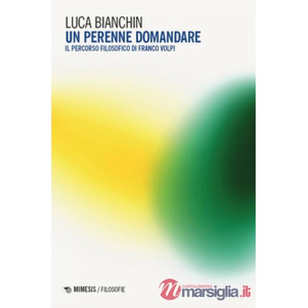 Perenne domandare. Il percorso filosofico di Franco Volpi (Un)