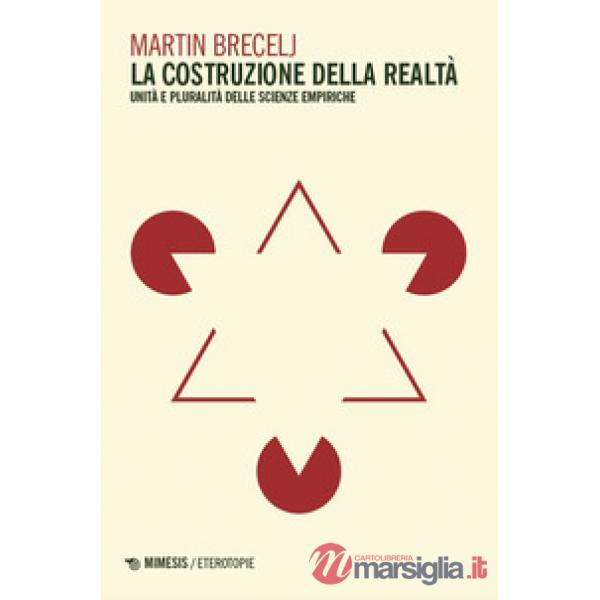 Costruzione della realta. Unità e pluralità delle scienze empiriche (La)