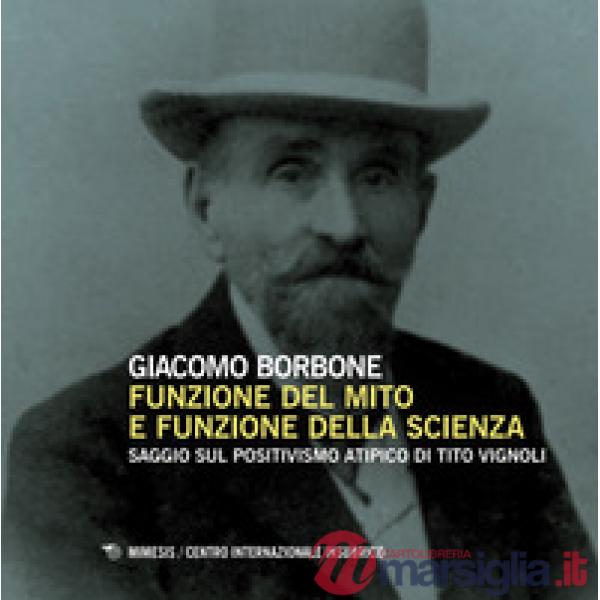 Funzione del mito e funzione della scienza. Saggio sul positivismo atipico di Tito Vignoli