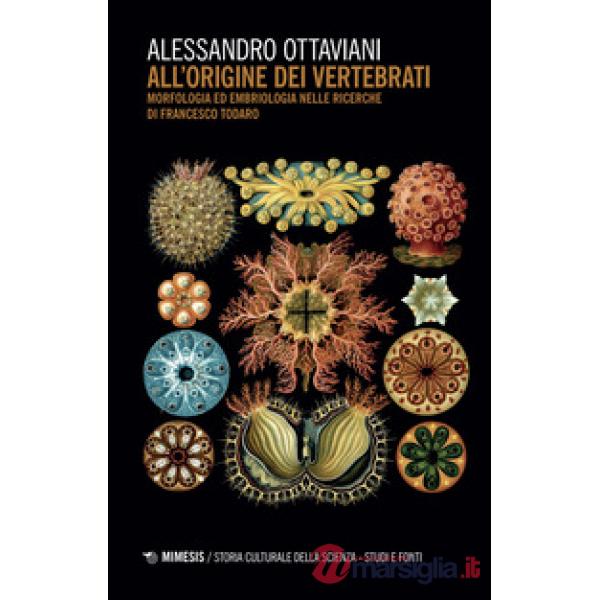 All'origine dei vertebrati. Morfologia ed embriologia nelle ricerche di Francesco Todaro